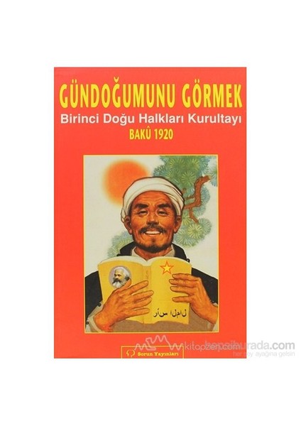 Gündoğumunu Görmek - Birinci Doğu Halkları Kurultayı Bakü 1920