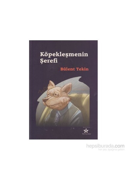 Köpekleşmenin Şerefi-Bülent Tekin