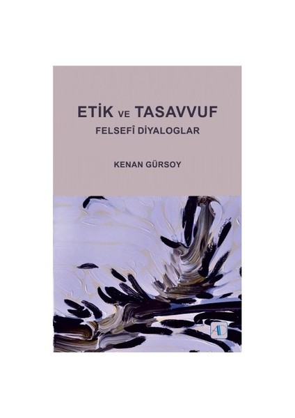 Etik Ve Tasavvuf: Felsefi Diyaloglar-Kenan Gürsoy