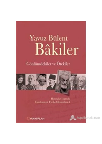 Gönlümdekiler Ve Ötekiler – Hatıralar Işığında Cumhuriyet Tarihi Okumaları 2-Yavuz Bülent Bakiler