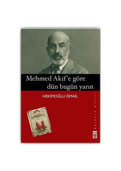Mehmed Akif’E Göre Dün Bugün Yarın - Hekimoğlu İsmail