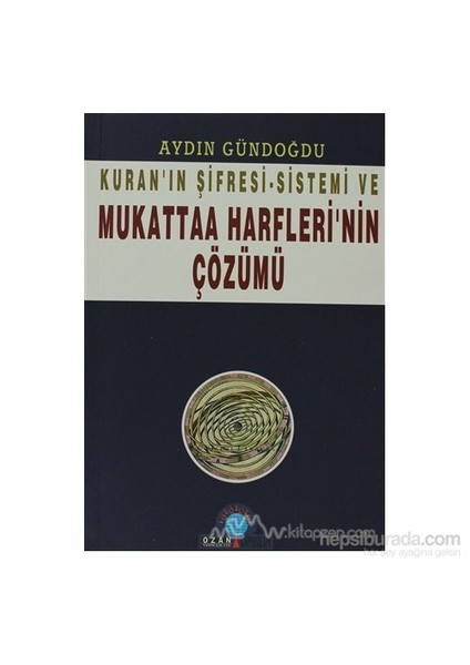 Kuran''In Şifresi - Sistemi Ve Mukattaa Harfleri''Nin Çözümü-Aydın Gündoğdu