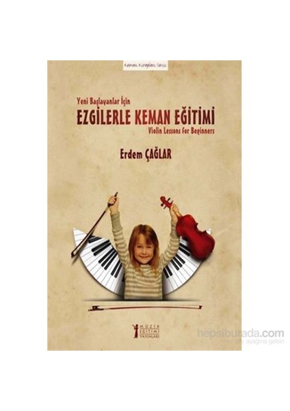 Yeni Başlayanlar İçin Ezgilerle Keman Eğitimi - Erdem Çağlar