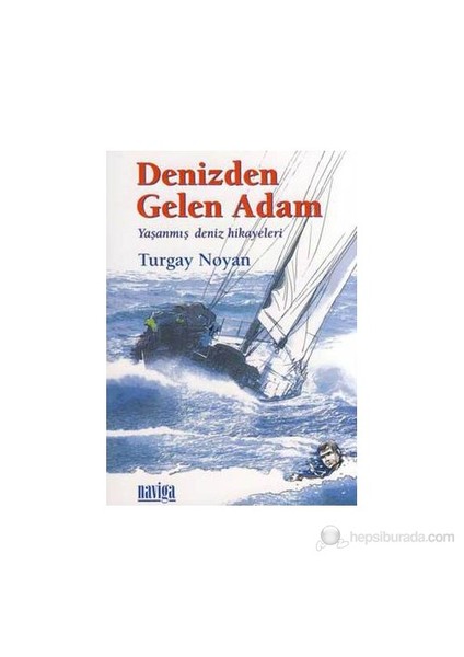 Denizden Gelen Adam - (Yaşanmış Deniz Hikayeleri)-Turgay Noyan