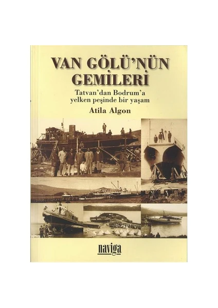 Van Gölü’nün Gemileri - Tatvan’dan Bodrum’a Yelken Peşinde Bir Yaşam