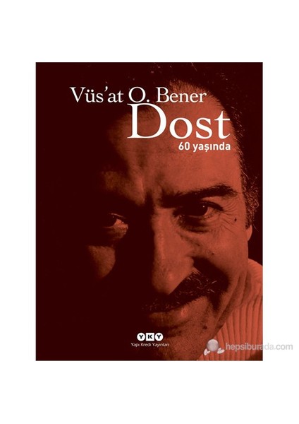 Dost: 60 Yaşında - Vüs'At O. Bener