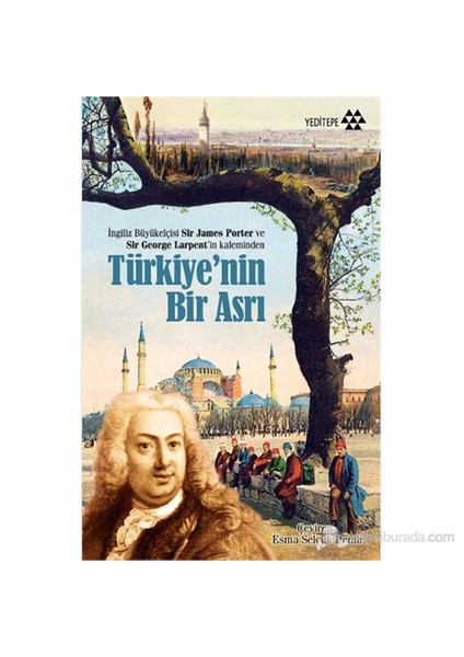 Türkiye'Nin Bir Asrı - İngiliz Büyükelçisi Sir James Porter Ve Sir George Larpent’İn Kaleminden-Sir George Larpent