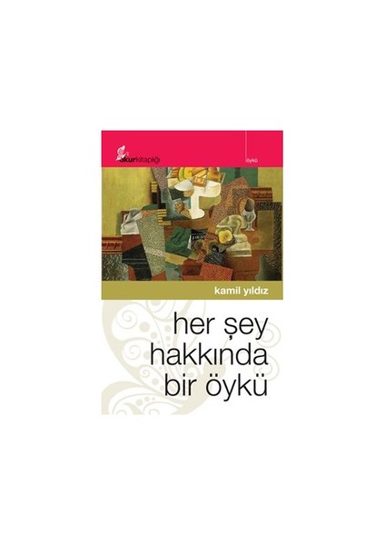 Her Şey Hakkında Bir Öykü-Kamil Yıldız