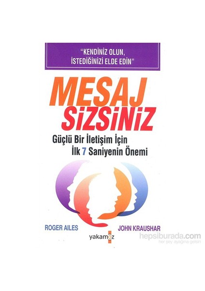 Mesaj Sizsiniz: Güçlü Bir İletişim İçin İlk 7 Saniyenin Önemi / Roger Ailes, John Kraushar