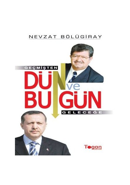 Dün Ve Bugün - (Geçmişten Geleceğe)-Nevzat Bölügiray