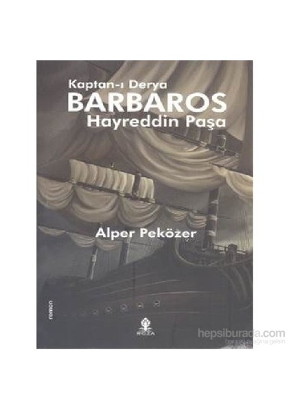 Kaptan-I Derya Barbaros Hayreddin Paşa-Alper Peközer