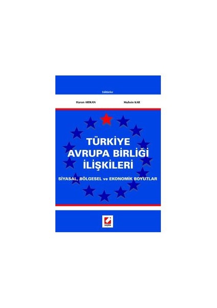 Türkiye Avrupa Birliği İlişkileri Siyasal, Bölgesel Ve Ekonomik Boyutlar