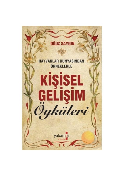 Kişisel Gelişim Öyküleri: Hayvanlar Dünyasından Örneklerle - Oğuz Saygın