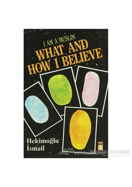 I Am Muslim What And How I Believe-Hekimoğlu İsmail