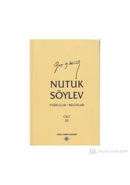 Nutuk Söylev Cilt: 3 Vesikalar / Belgeler-Mustafa Kemal Atatürk