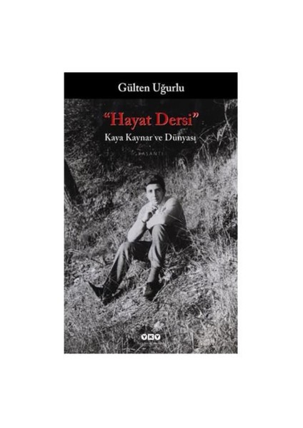 Hayat Dersi: Kaya Kaynar ve Dünyası - Gülten Uğurlu