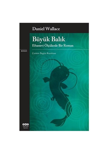 Büyük Balık: Efsanevi Ölçülerde Bir Roman - Daniel Wallace