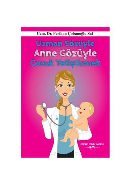 Uzman Sözüyle Anne Gözüyle Çocuk Yetiştirmek-Perihan Çobanoğlu Saf