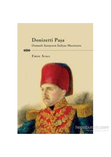 Donzetti Paşa - Osmanlı Sarayının İtalyan-Emre Aracı