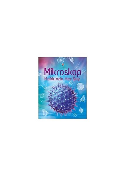 Mikroskop Hakkında Her Şey (1.Baskı) - Kirsteen Rogers