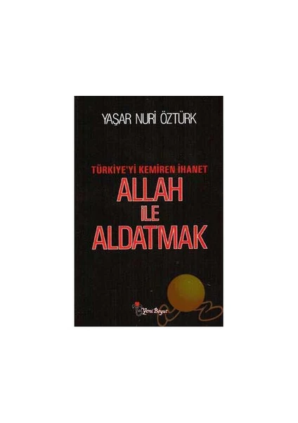 Allah İle Aldatmak - Türkiye'yi Kemiren İhanet - Yaşar Nuri Öztürk