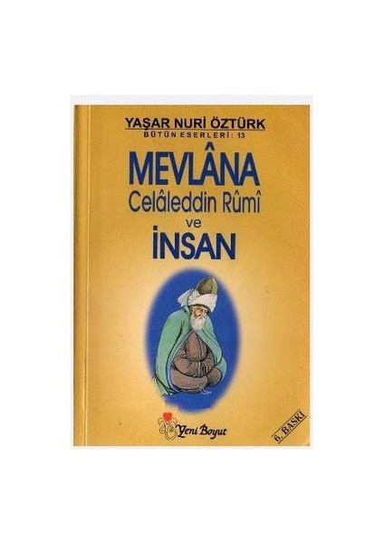 Mevlana Celaleddin Rumi Ve İnsan-Yaşar Nuri Öztürk