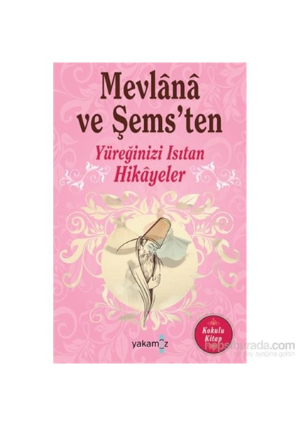 Mevlana ve Şems'ten Yüreğinizi Isıtan Hikayeler (Kokulu Kitap) - Ender Haluk Derince