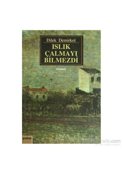 Islık Çalmayı Bilmezdi-Dilek Demirkol