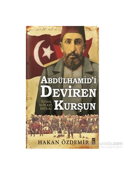 Abdülhamid'İ Deviren Kurşun-Hakan Özdemir