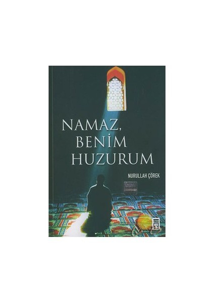 Namaz Benim Huzurum-Nurullah Çörek