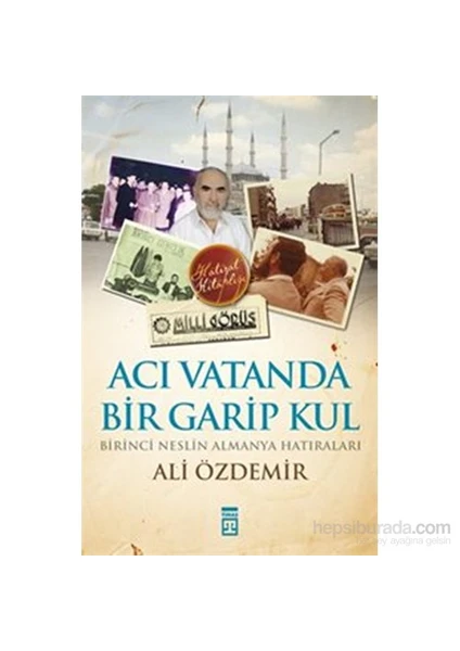 Acı Vatanda Bir Garip Kul / Birinci Neslin Almanya Hatıraları-Ali Özdemir