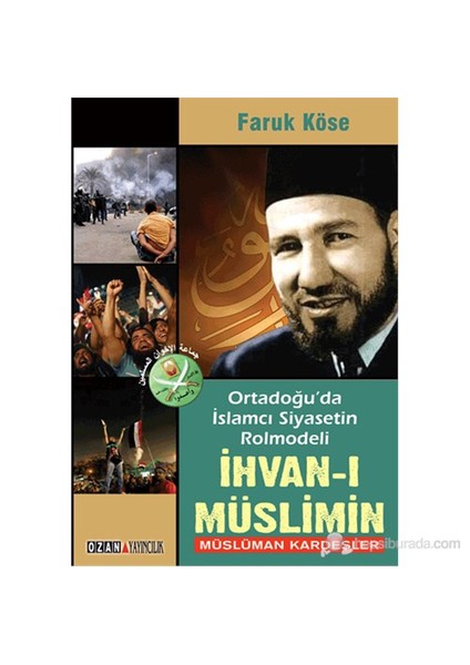 Ortadoğu’Da İslamcı Siyasetin Rolmodeli - İhvan-I Müslimin-Faruk Köse