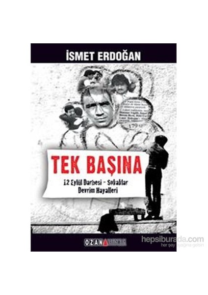 Tek Başına - 12 Eylül – Sokaklar – Devrim Hayalleri-İsmet Erdoğan