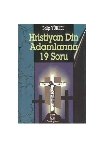 Hristiyan Din Adamlarına 19 Soru-Edip Yüksel