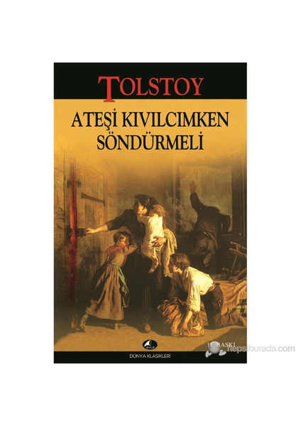 Ateşi Kıvılcımken Söndürmeli - Lev Nikolayeviç Tolstoy