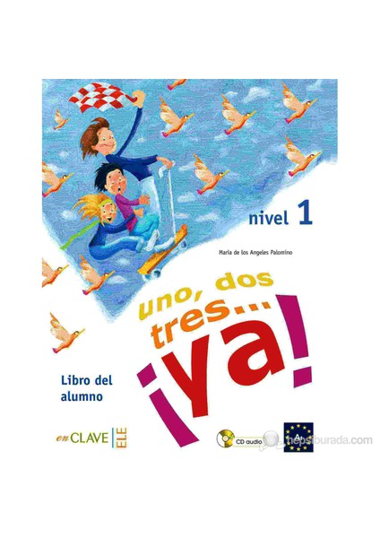 Uno, Dos, Tres... Ya! 1 Libro Del Alumno (Ders Kitabı +Audio Descargable) 7-10 Yaş İspanyolca Temel Seviye-Maria De Los Angeles Palomino