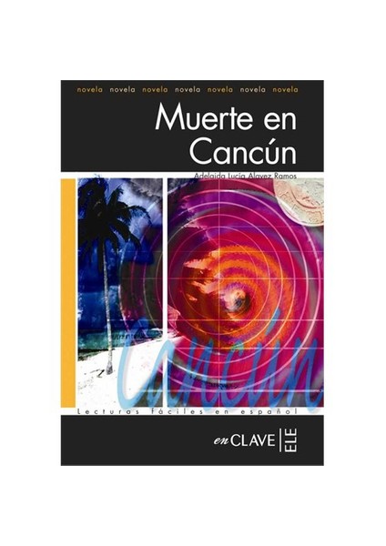 Muerte En Cancún (Lfee Nivel-3) İspanyolca Okuma Kitabı-Adelaida Lucia Alavez Ramos