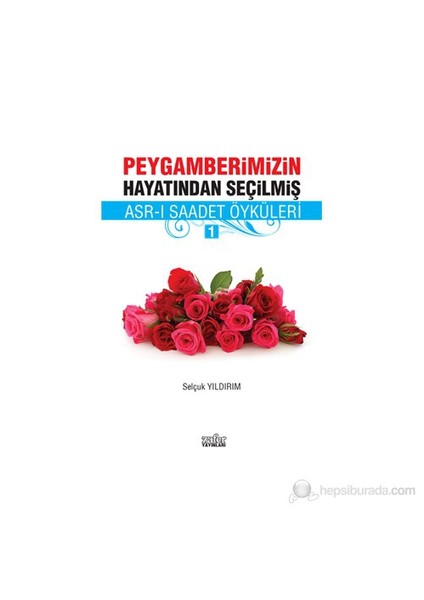 Peygamberimizin Hayatından Seçilmiş Asr-I Saadet Öyküleri-Selçuk Yıldırım