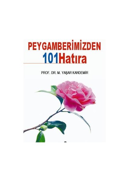 Peygamberimizden 101 Hatıra-Mehmet Yaşar Kandemir