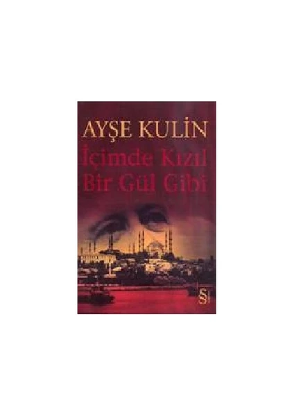 İçimde Kızıl Bir Gül Gibi - Ayşe Kulin