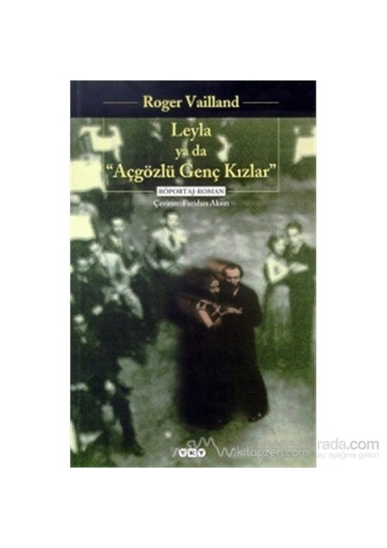Leyla Ya Da "Açgözlü Genç Kızlar" Çağdaş Türk Kadını Üzerine Röportaj - Roger Vailland