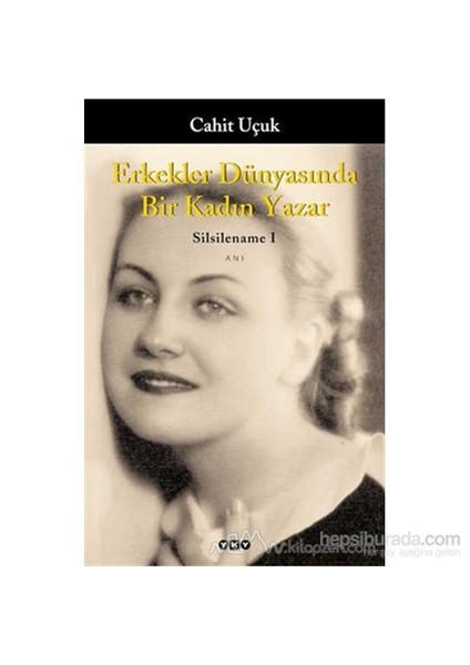 Erkekler Dünyasında Bir Kadın Yazar Silsilename 1 - Cahit Uçuk