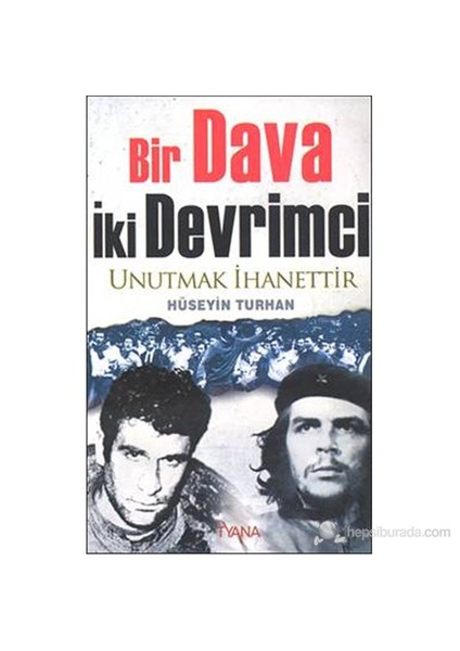 Bir Dava İki Devrimci - Unutmak İhanettir-Hüseyin Turhan