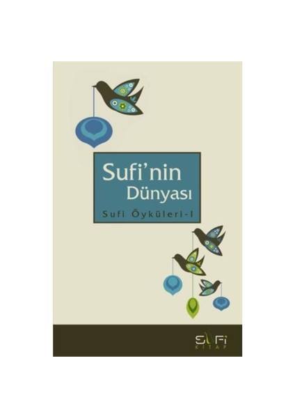 Sufi’Nin Dünyası - Sufi Öyküleri I