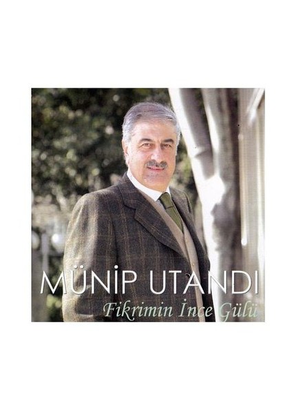 Münip Utandı - Fikrimin İnce Gülü