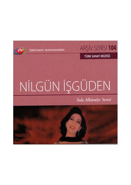 TRT Arşiv Serisi 104: Nilgün İşgüden / Solo Albümler Serisi (CD)
