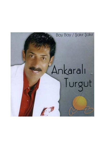 Ankaralı Turgut - Bay Bay /şakır Şakır