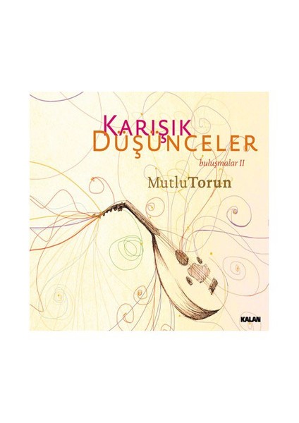 Mutlu Torun - Buluşmalar 2 - Karışık Düşünceler