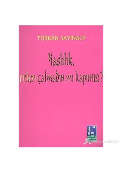 Yaşlılık, Erken Çalmadın Mı Kapımızı?-Türkan Sayınalp