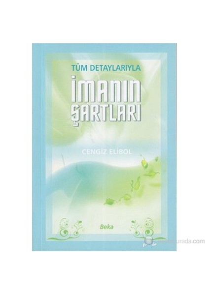 Tüm Detaylarıyla İmanın Şartları-Cengiz Elibol